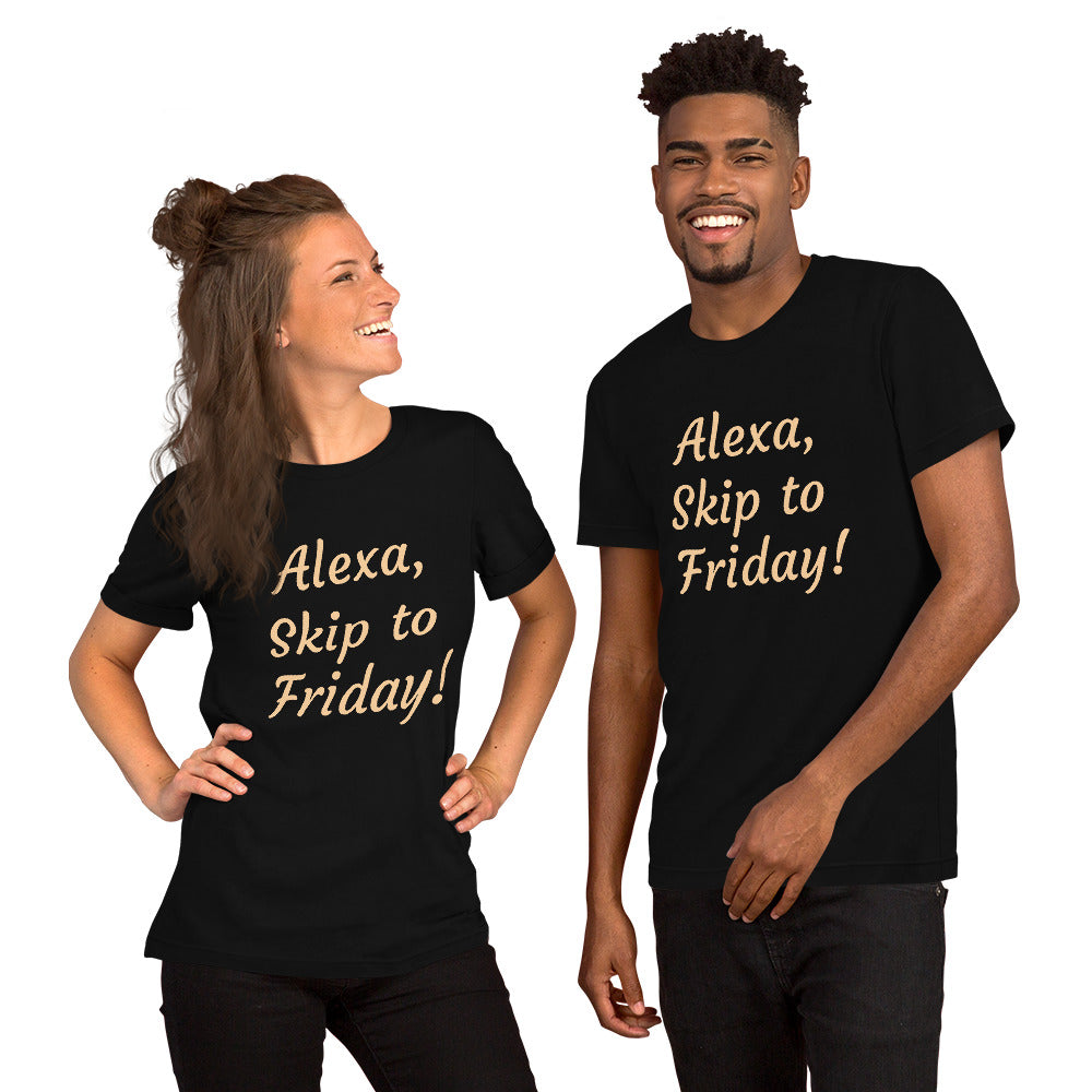Alexa, Skip to Friday! Unisex t-shirt